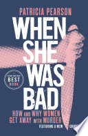 When she was bad : how and why women get away with murder /