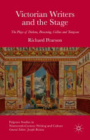 Victorian writers and the stage : the plays of Dickens, Browning, Collins and Tennyson /