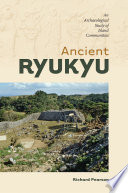 Ancient Ryukyu : an archaeological study of island communities /