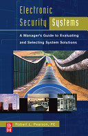 Electronic security systems : a manager's guide to evaluating and selecting system solutions /