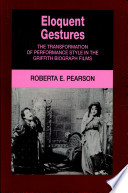 Eloquent gestures : the transformation of performance style in the Griffith Biograph films /