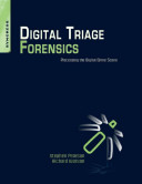 Digital triage forensics : processing the digital crime scene /