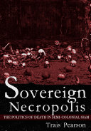 Sovereign necropolis : the politics of death in semi-colonial Siam /
