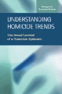 Understanding homicide trends : the social context of a homicide epidemic /