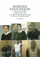 Making education work : how black men and boys navigate the further education sector /