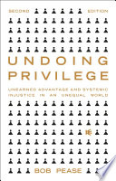 Undoing privilege : unearned advantage and systemic injustice in an unequal world /