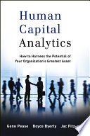 Human capital analytics : how to harness the potential of your organization's greatest asset /