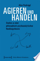 Agieren und Handeln : Studien zu einer philosophisch-psychoanalytischen Handlungstheorie.