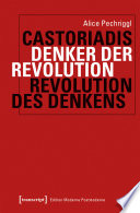 Castoriadis : Denker der Revolution - Revolution des Denkens /