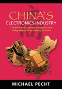 China's electronics industry : the definitive guide for companies and policy makers with interests in China /