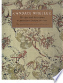 Candace Wheeler : the art and enterprise of American design, 1875-1900 /