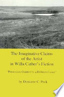 The imaginative claims of the artist in Willa Cather's fiction : "possession granted by a different lease" /