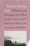 Thoreau's morning work : memory and perception in A week on the Concord and Merrimack Rivers, The journal, and Walden /