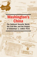 Washington's China : the national security world, the Cold War, and the origins of globalism /