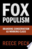 Fox populism : branding conservatism as working class /