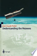 Understanding the heavens : thirty centuries of astronomical ideas from ancient thinking to modern cosmology /