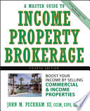 A master guide to income property brokerage : boost your income by selling commercial and income properties /