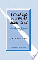 A good life in a world made good : Albert Eustace Haydon, 1880-1975 /