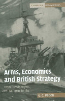 Arms, economics and British strategy : from dreadnoughts to hyrdrogen bombs /