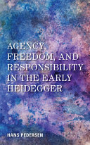 Agency, freedom, and responsibility in the early Heidegger /