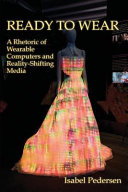 Ready to wear : a rhetoric of wearable computers and reality-shifting media /