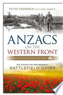 ANZACS on the Western Front : the Australian War Memorial battlefield guide /