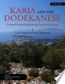 Karia and the Dodekanese : Cultural Interrelations in the Southeast Aegean I Late Classical to Early Hellenistic.