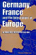 Germany, France, and the integration of Europe : a realist interpretation /