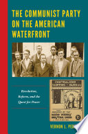 The Communist Party on the American waterfront : revolution, reform, and the quest for power /