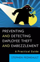 Preventing and detecting employee theft and embezzlement : a practical guide /