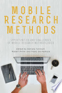 Mobile research methods : opportunities and challenges of mobile research methodologies /