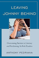 Leaving Johnny behind : overcoming barrier to literacy and reclaiming at-risk readers /