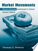 Market movements : African American involvement in school voucher reform /