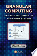 Granular computing : analysis and design of intelligent systems /