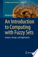 An Introduction to Computing with Fuzzy Sets : Analysis, Design, and Applications /