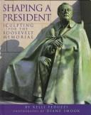 Shaping a president : sculpting for the Roosevelt Memorial /