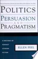 Politics, persuasion, and pragmatism : a rhetoric of feminist utopian fiction /