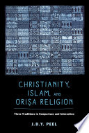 Christianity, Islam, and Orisa-Religion : Three Traditions in Comparison and Interaction.