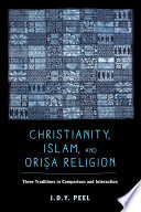 Christianity, Islam, and Oriṣa-religion : three traditions in comparison and interaction /