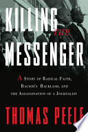 Killing the messenger : a story of radical faith, racism's backlash, and the assassination of a journalist /