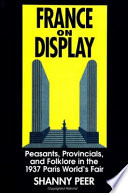 France on display : peasants, provincials, and folklore in the 1937 Paris World's Fair /