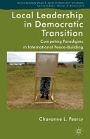 Local leadership in democratic transition : competing paradigms in international peacebuilding /