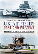 UK airfields past and present : a directory of airfields from 1908 to 2018 /