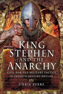 King Stephen and the anarchy : civil war and military tactics in twelfth-century Britain /