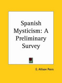 Spanish mysticism : a preliminary survey /