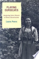 Playing ourselves : interpreting Native histories at historic reconstructions /