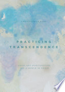 Practicing Transcendence : Axial Age Spiritualities for a World in Crisis /