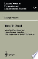 Time-To-Build : Interrelated Investment and Labour Demand Modelling With Applications to Six OECD Countries /