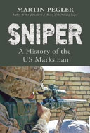 Sniper : a history of the US marksman /