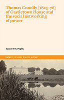 Thomas Conolly (1823-76) of Castletown House and the social networking of power /